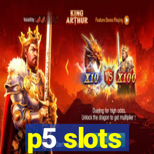 p5 slots